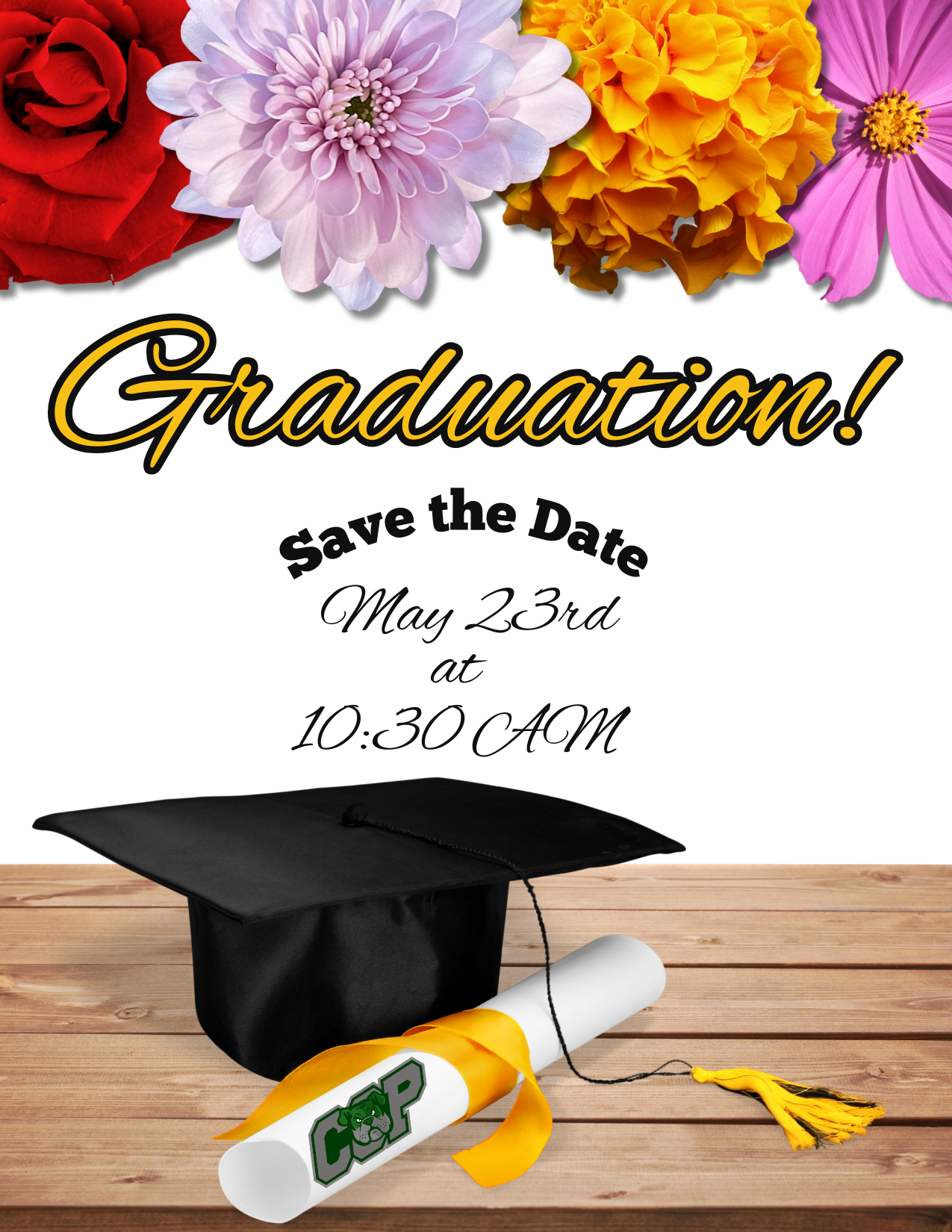 Flowers adorn the top Title: Graduation! Text: Save the Date May 23rd at 10:30 AM Image: Graduation cap and CCP diploma on a table